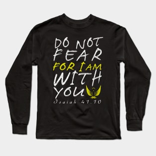 Do Not Fear for I am with youear Long Sleeve T-Shirt